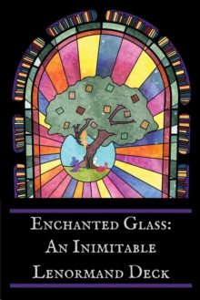 Enchanted Glass : An Inimitable Lenormand Deck