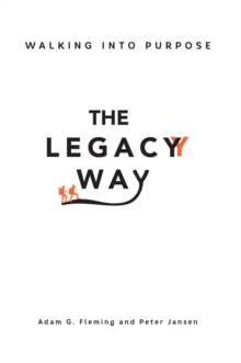 The Legacy Way : Walking Into Purpose