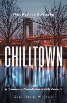 Chilltown: Jersey City - Hoboken : A Community Overwhelmed with Violence