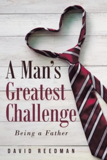 A Man's Greatest Challenge : Being a Father