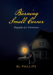 Burning Small Corner : Biography of a Torontonian