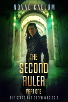 Second Ruler: Part One : The Stars and Green Magics, #6