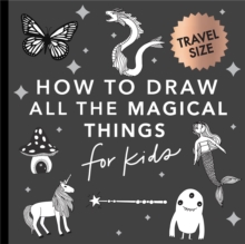 Magical Things: How to Draw Books for Kids with Unicorns, Dragons, Mermaids, and More (Mini)