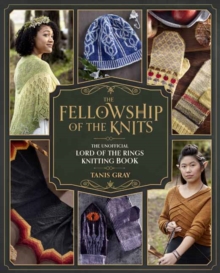 The Fellowship of the Knits : The Unofficial Lord of the Rings Knitting Book