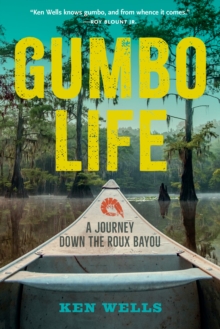 Gumbo Life : A Journey Down The Roux Bayou