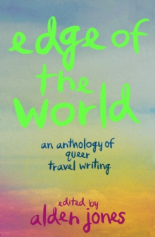 Edge of the World : An Anthology of Queer Travel Writing