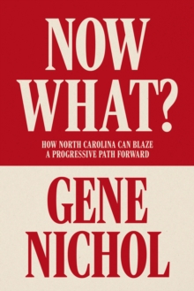 Now What? How North Carolina Can Blaze a Progressive Path Forward : How North Carolina Can Blaze a Progressive Path Forward