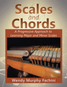 Scales and Chords : A Progressive Approach to Learning Major and Minor Scales