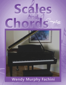 Scales and Chords Complete : A Progressive Approach to Learning Major and Minor Scales