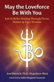 May the Loveforce Be With You: Kali-Ki Reiki : Healing Through Divine Mother & Yogic Wisdom