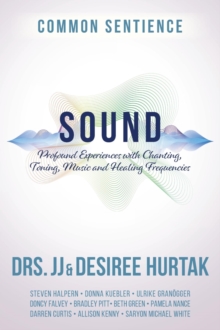 Sound : Profound Experiences with Chanting, Toning, Music, and Healing Frequencies