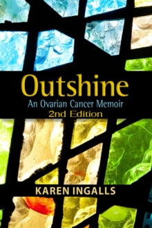 Outshine: An Ovarian Cancer Memoir : 2nd Edition