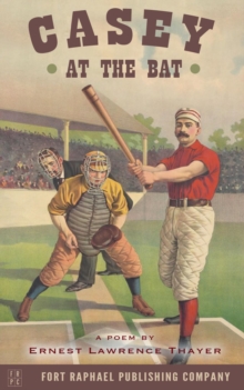 Casey at the Bat - A Poem by Ernest Lawrence Thayer