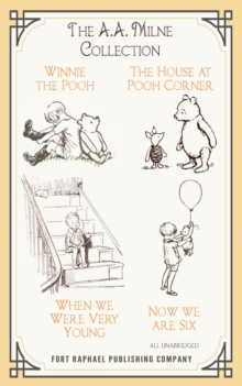 The A.A. Milne Collection - Winnie-the-Pooh - The House at Pooh Corner - When We Were Very Young - Now We Are Six - Unabridged