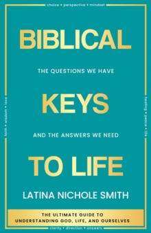 Biblical Keys to Life : The Questions We Have and the Answers We Need