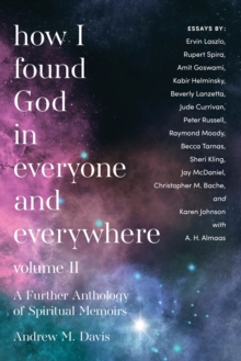 How I Found God in Everyone and Everywhere : A Further Anthology of Spiritual Memoirs