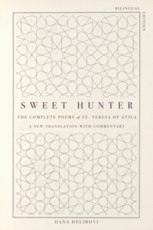 Sweet Hunter : The Complete Poems of St. Teresa of Avila (Bilingual Edition)