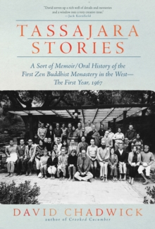 Tassajara Stories : A Sort of Memoir/Oral History of the First Zen Buddhist Monastery in the WestThe First Year, 1967