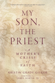 My Son, the Priest : A Mothers Crisis of Faith