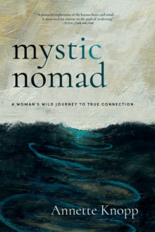 Mystic Nomad : A Womans Wild Journey to True Connection