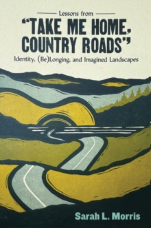 Lessons from "Take Me Home, Country Roads" : Identity, (Be)Longing, and Imagined Landscapes