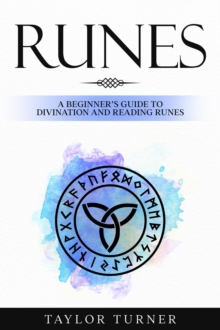 Runes : A Beginner's Guide to Divination and Reading Runes