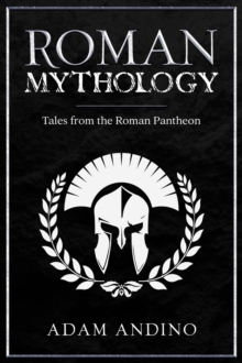 Roman Mythology : Tales From the Roman Pantheon