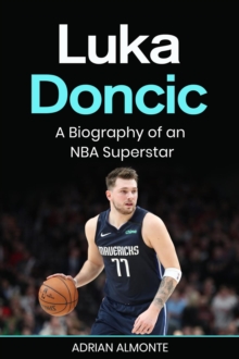 Luka Doncic : A Biography of an NBA Superstar