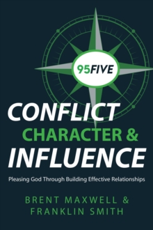 95Five Conflict, Character & Influence : Pleasing God Through Building Effective Relationships