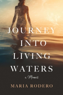 Journey into Living Waters : A Memoir