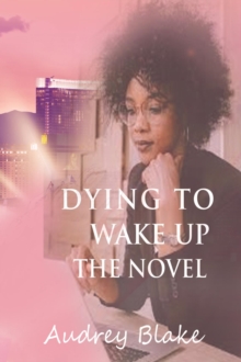 Dying to Wake Up The Novel