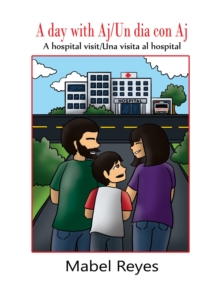 A Day with Aj/Un dia con Aj : A hospital visit/Una visita al hospital