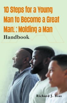 10 Steps for a Young Man to Become a Great Man! : Molding a Man