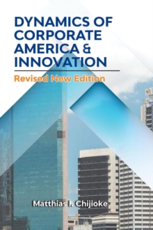 DYNAMICS OF CORPORATE AMERICA & INNOVATION : Revised New Edition