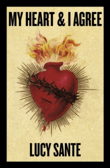 My Heart & I Agree : Lucy Sante