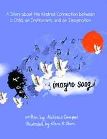 Imagine Song : A Story about the Kindred Connection between a Child, an Instrument, and an Imagination