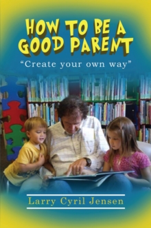 How to be a Good Parent : Create your own way