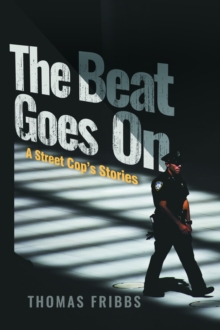 The Beat Goes On : A Street Cop's Stories