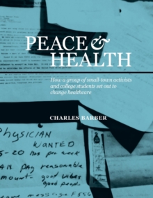 Peace & Health : How a group of small-town activists and college students set out to change healthcare