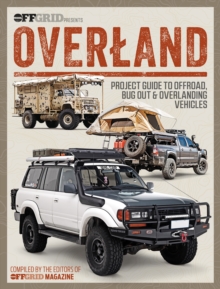 Overland : Project Guide to Offroad, Bug Out & Overlanding Vehicles