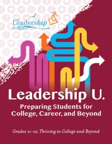 Leadership U : Preparing Students for College, Career, and BeyondGrades 1112: Thriving in College and Beyond