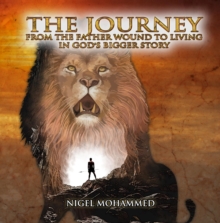 The Journey : From the Father wound to living in God's Bigger Story