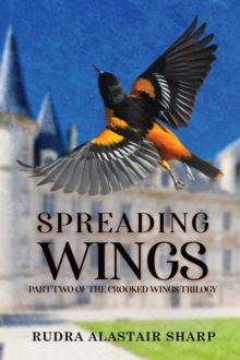 Spreading Wings : Part Two of the Crooked Wings Trilogy