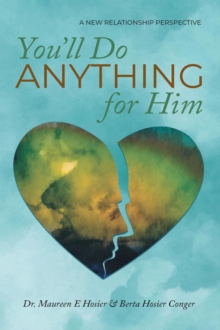 You'll Do Anything for Him : A New Relationship Perspective - 2nd Edition