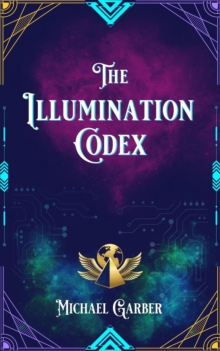 The Illumination Codex : Guidance for Ascension to New Earth