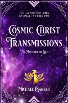 Cosmic Christ Transmissions : The Ministry of Light