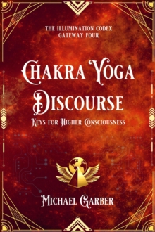 Chakra Yoga Discourse : Keys for Higher Consciousness