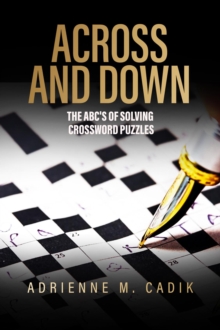 Across and Down : The ABC's of Solving Crossword Puzzles