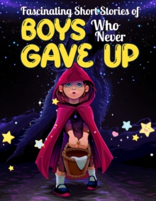 Fascinating Short Stories Of Boys Who Never Gave Up : 37 Mind Blowing Tales of Boys who were consistent and Resilient  | Develop Self-worth, Self-respect and Self-Esteem