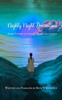 Nighty Night Dreamtime : Sleep Stories to Reduce Stress and Anxiety